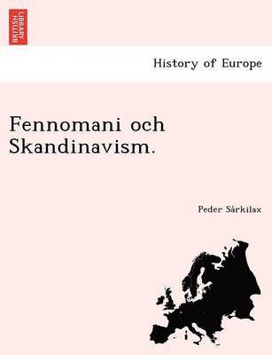 bokomslag Fennomani Och Skandinavism.