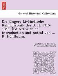 bokomslag Die ju ngere Livla ndische Reimchronik des B. H. 1315-1348. [Edited with an introduction and notes] von ... K. Ho hlbaum.
