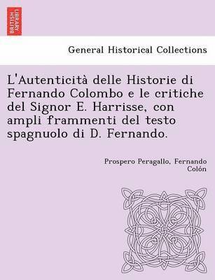 Prospero Peragallo, Fernando Colo&#769;n, Fernando Colo´n - L'Autenticità delle Historie di Fernando Colombo e le critiche del Signor E. Harrisse, con ampli frammenti del testo spagnuolo di D. Fernando., Häftad