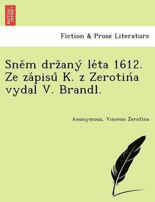 Sne M Drz Any Le Ta 1612. Ze Za Pisu K. Z Zerotin a Vydal V. Brandl. 1