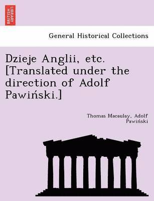 bokomslag Dzieje Anglii, etc. [Translated under the direction of Adolf Pawin&#769;ski.]