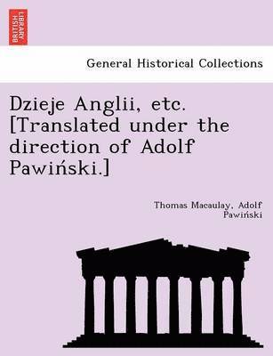 Dzieje Anglii, etc. [Translated under the direction of Adolf Pawiński.]