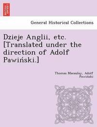 bokomslag Dzieje Anglii, etc. [Translated under the direction of Adolf Pawin&#769;ski.]