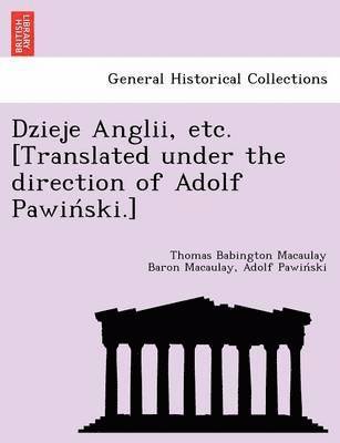 Dzieje Anglii, etc. [Translated under the direction of Adolf Pawin&#769;ski.] 1