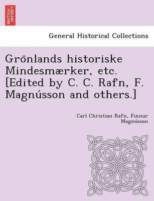 Carl Christian Rafn, Finnur Magnússon, Finnur Magnu&#769;sson, Finnur Magnu´sson - Grönlands historiske Mindesmærker, etc. [Edited by C. C. Rafn, F. Magnússon and others.], Häftad