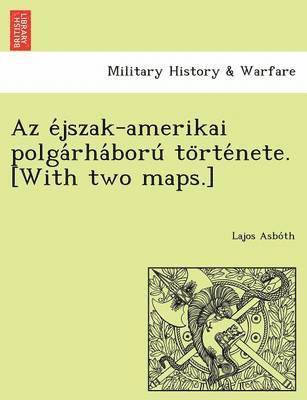 Lajos Asbo Th, Lajos Asbo´th - AZ E Jszak-Amerikai Polga Rha Boru to Rte Nete. [With Two Maps.], Häftad