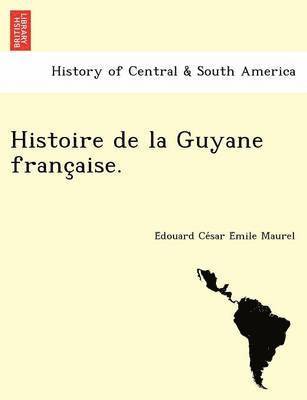 Histoire de La Guyane Franc Aise. 1