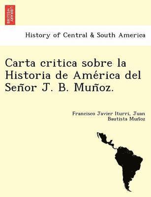 Carta critica sobre la Historia de América del Señor J. B. Muñoz.