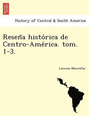 bokomslag Resen&#771;a histo&#769;rica de Centro-Ame&#769;rica. tom. 1-3.