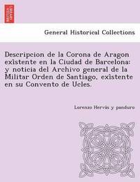bokomslag Descripcion de La Corona de Aragon Exi Stente En La Ciudad de Barcelona