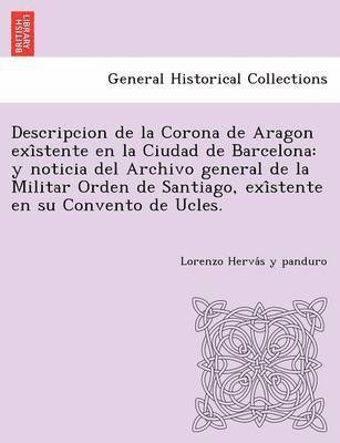 Descripcion de La Corona de Aragon Exi Stente En La Ciudad de Barcelona 1
