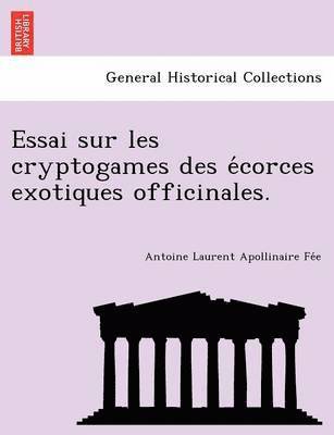 Essai sur les cryptogames des e&#769;corces exotiques officinales. 1