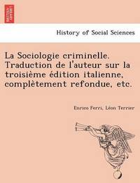 bokomslag La Sociologie criminelle. Traduction de l'auteur sur la troisie&#768;me e&#769;dition italienne, comple&#768;tement refondue, etc.