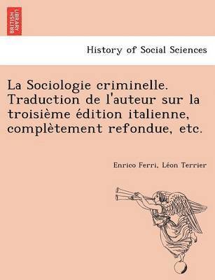 bokomslag La Sociologie criminelle. Traduction de l'auteur sur la troisie&#768;me e&#769;dition italienne, comple&#768;tement refondue, etc.