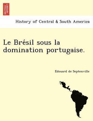 Le Bre Sil Sous La Domination Portugaise. 1