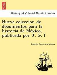 bokomslag Nueva Coleccion de Documentos Para La Historia de Me Xico, Publicada Por J. G. I.