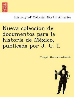 bokomslag Nueva Coleccion de Documentos Para La Historia de Me Xico, Publicada Por J. G. I.