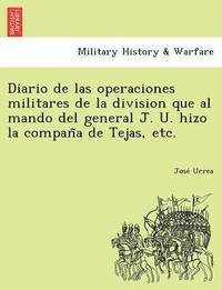 bokomslag Diario de Las Operaciones Militares de La Division Que Al Mando del General J. U. Hizo La Compan a de Tejas, Etc.