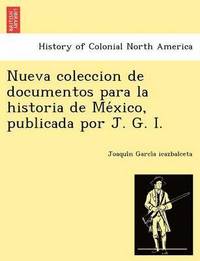 bokomslag Nueva Coleccion de Documentos Para La Historia de Me Xico, Publicada Por J. G. I.