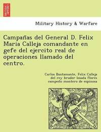 bokomslag Campan as del General D. Felix Maria Calleja Comandante En Gefe del Ejercito Real de Operaciones Llamado del Centro.