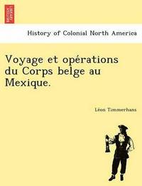 bokomslag Voyage Et Ope Rations Du Corps Belge Au Mexique.