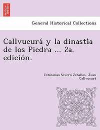 bokomslag Callvucura&#769; y la dinasti&#769;a de los Piedra ... 2a. edicio&#769;n.