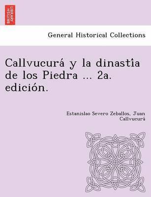 bokomslag Callvucura&#769; y la dinasti&#769;a de los Piedra ... 2a. edicio&#769;n.