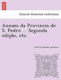 bokomslag Annaes Da Provincia de S. Pedro ... Segunda Edic A O, Etc.