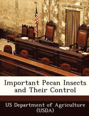 Important Pecan Insects and Their Control, Häftad