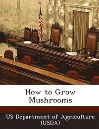 bokomslag How to Grow Mushrooms