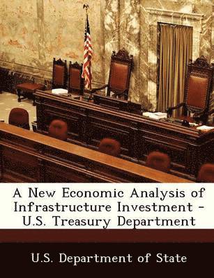 A New Economic Analysis of Infrastructure Investment - U.S. Treasury Department 1