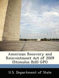 bokomslag American Recovery and Reinvestment Act of 2009 (Stimulus Bill) Gpo