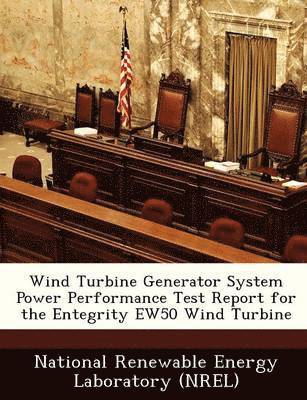 Wind Turbine Generator System Power Performance Test Report for the Entegrity Ew50 Wind Turbine 1