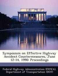 bokomslag Symposium on Effective Highway Accident Countermeasures, June 12-14, 1990