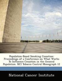 bokomslag Population-Based Smoking Cessation: Proceedings of a Conference on What Works to Influence Cessation in the General Population. Nci Tobacco Control Mo