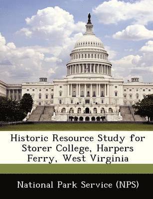 Historic Resource Study for Storer College, Harpers Ferry, West Virginia 1