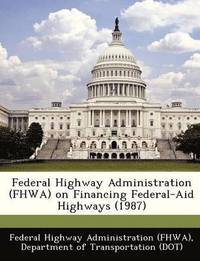 bokomslag Federal Highway Administration (Fhwa) on Financing Federal-Aid Highways (1987)