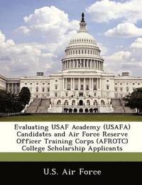 bokomslag Evaluating USAF Academy (Usafa) Candidates and Air Force Reserve Officer Training Corps (Afrotc) College Scholarship Applicants