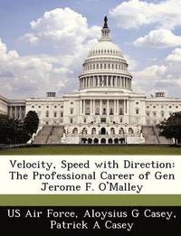 bokomslag Velocity, Speed with Direction: The Professional Career of Gen Jerome F. O'Malley
