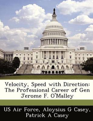 Velocity, Speed with Direction: The Professional Career of Gen Jerome F. O'Malley 1