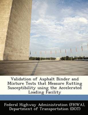 bokomslag Validation of Asphalt Binder and Mixture Tests That Measure Rutting Susceptibility Using the Accelerated Loading Facility