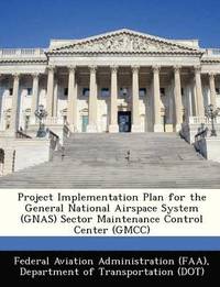 bokomslag Project Implementation Plan for the General National Airspace System (Gnas) Sector Maintenance Control Center (Gmcc)