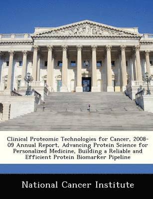 bokomslag Clinical Proteomic Technologies for Cancer, 2008-09 Annual Report, Advancing Protein Science for Personalized Medicine, Building a Reliable and Effici