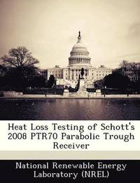 bokomslag Heat Loss Testing of Schott's 2008 Ptr70 Parabolic Trough Receiver