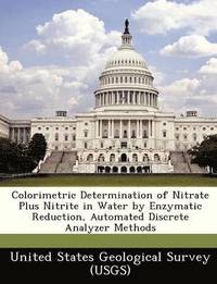 bokomslag Colorimetric Determination of Nitrate Plus Nitrite in Water by Enzymatic Reduction, Automated Discrete Analyzer Methods