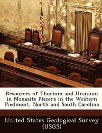 bokomslag Resources of Thorium and Uranium in Monazite Placers in the Western Piedmont, North and South Carolina