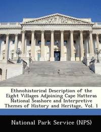 bokomslag Ethnohistorical Description of the Eight Villages Adjoining Cape Hatteras National Seashore and Interpretive Themes of History and Heritage, Vol. 1