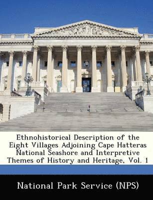 Ethnohistorical Description of the Eight Villages Adjoining Cape Hatteras National Seashore and Interpretive Themes of History and Heritage, Vol. 1 1