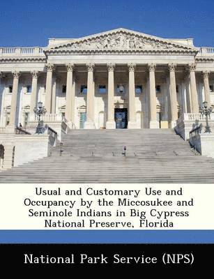 Usual and Customary Use and Occupancy by the Miccosukee and Seminole Indians in Big Cypress National Preserve, Florida, Häftad