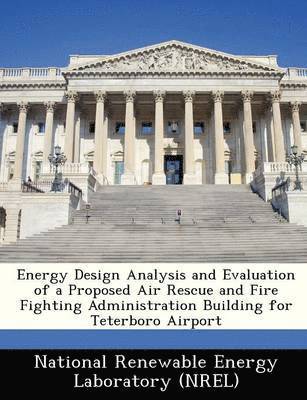 bokomslag Energy Design Analysis and Evaluation of a Proposed Air Rescue and Fire Fighting Administration Building for Teterboro Airport